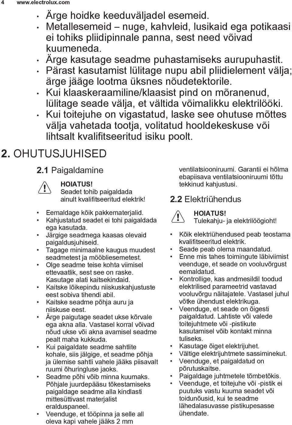 Kui klaaskeraamiline/klaasist pind on mõranenud, lülitage seade välja, et vältida võimalikku elektrilööki.