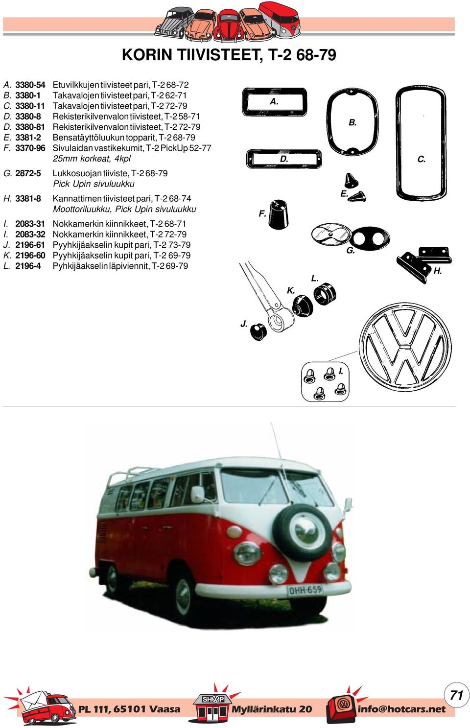 2872-5 Lukkosuojan tiiviste, T-2 68-79 Pick Upin sivuluukku H. 3381-8 Kannattimen tiivisteet pari, T-2 68-74 Moottoriluukku, Pick Upin sivuluukku I. 2083-31 Nokkamerkin kiinnikkeet, T-2 68-71 I.
