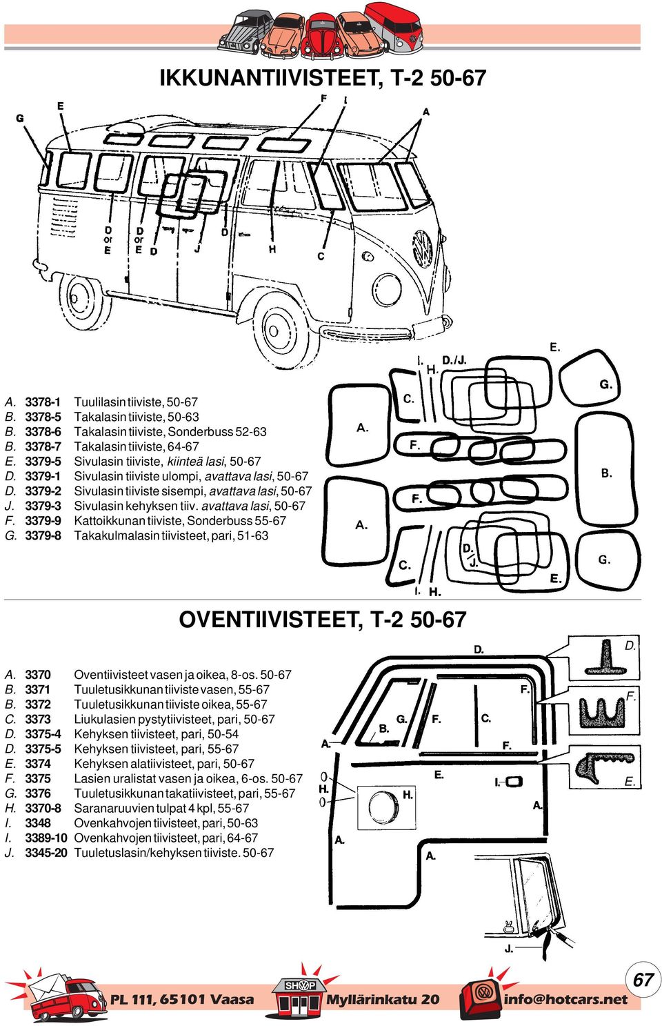avattava lasi, 50-67 F. 3379-9 Kattoikkunan tiiviste, Sonderbuss 55-67 G. 3379-8 Takakulmalasin tiivisteet, pari, 51-63 3370 Oventiivisteet vasen ja oikea, 8-os.