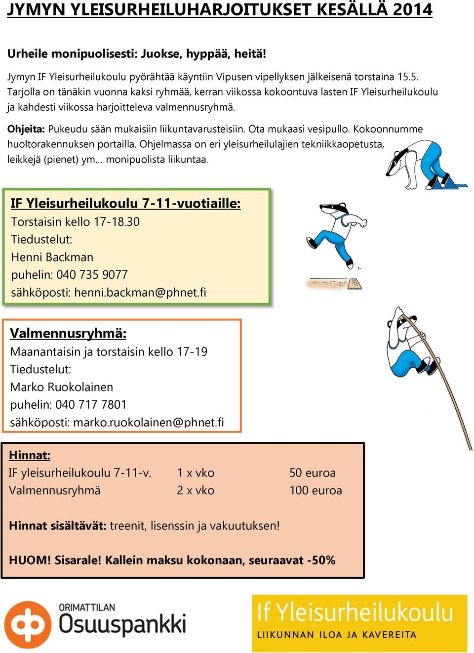 Ohjeita: Pukeudu sään mukaisiin liikuntavarusteisiin. Ota mukaasi vesipullo. Kokoonnumme huoltorakennuksen portailla.