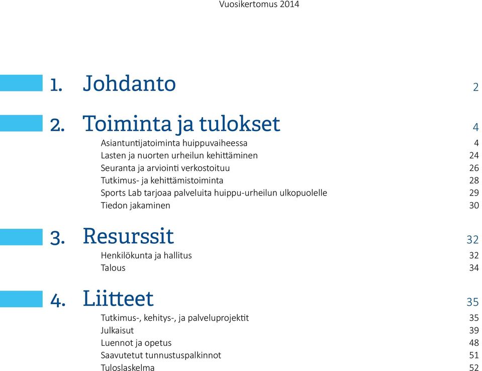 arviointi verkostoituu 26 Tutkimus- ja kehittämistoiminta 28 Sports Lab tarjoaa palveluita huippu-urheilun ulkopuolelle 29