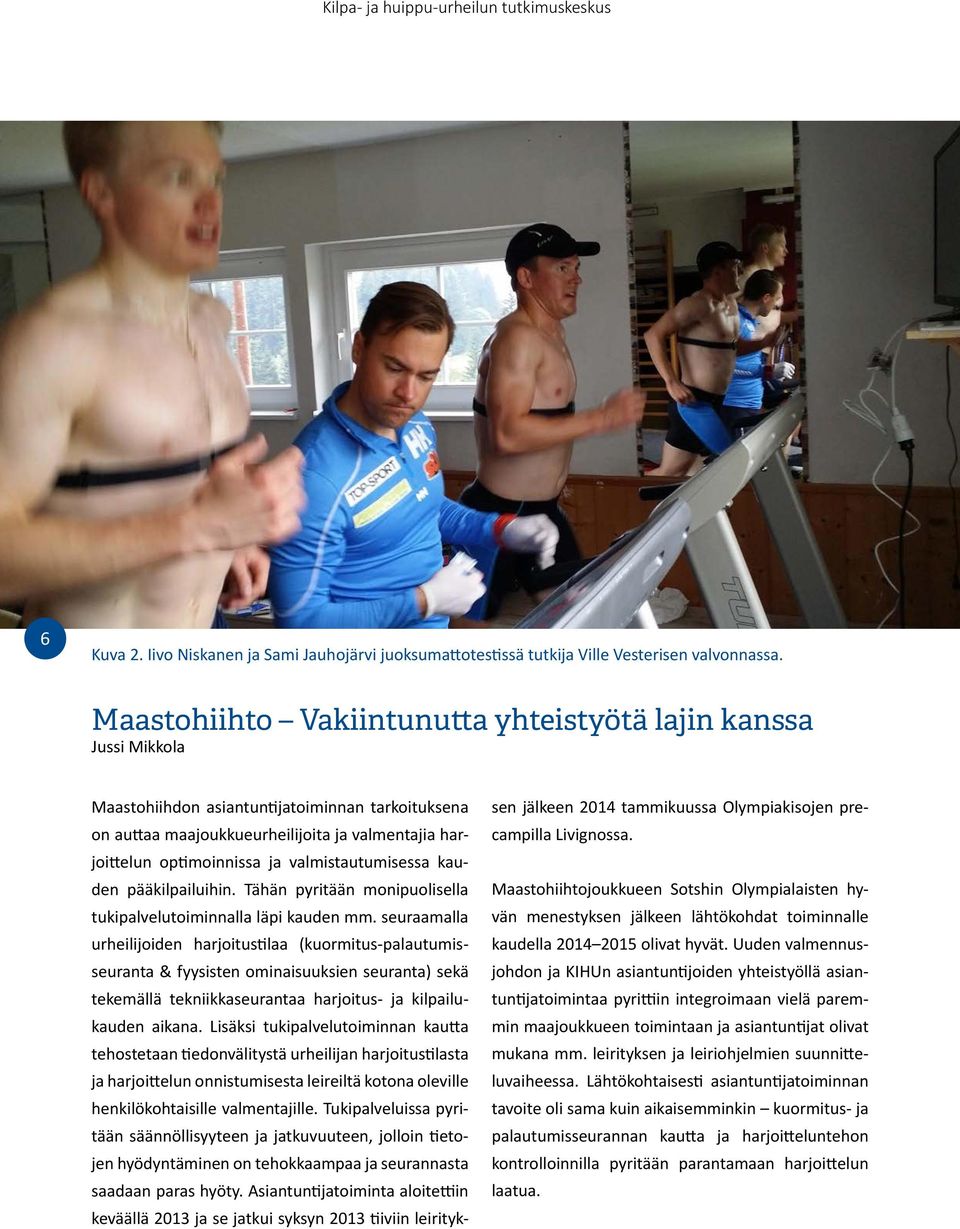 valmistautumisessa kauden pääkilpailuihin. Tähän pyritään monipuolisella tukipalvelutoiminnalla läpi kauden mm.