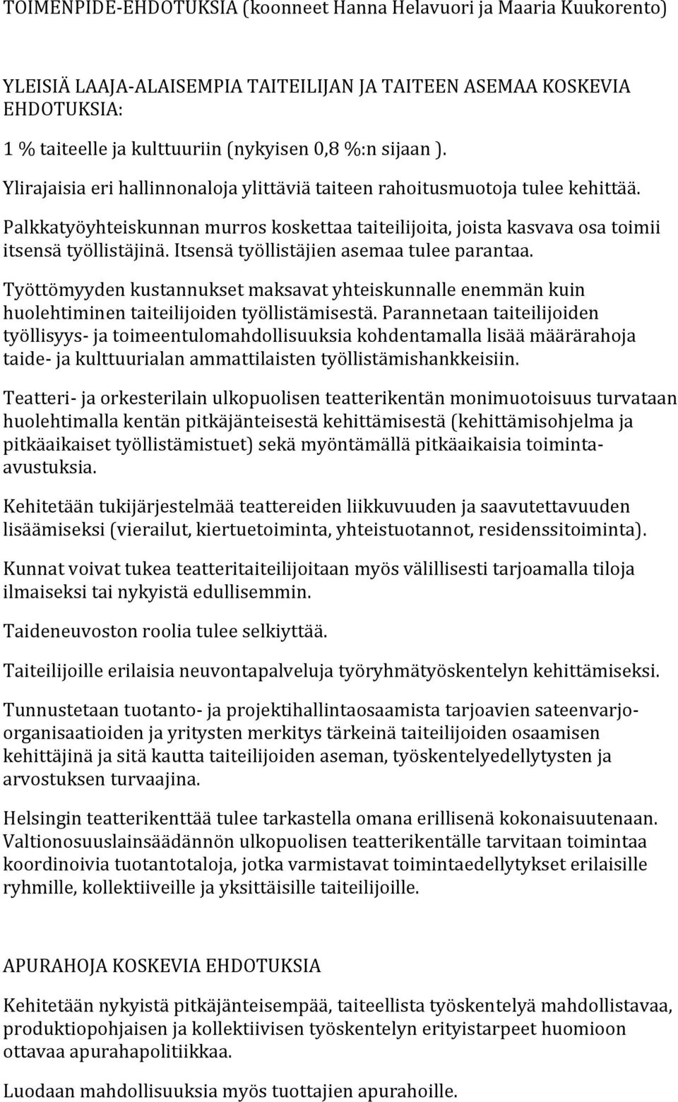 Itsensä työllistäjien asemaa tulee parantaa. Työttömyyden kustannukset maksavat yhteiskunnalle enemmän kuin huolehtiminen taiteilijoiden työllistämisestä.