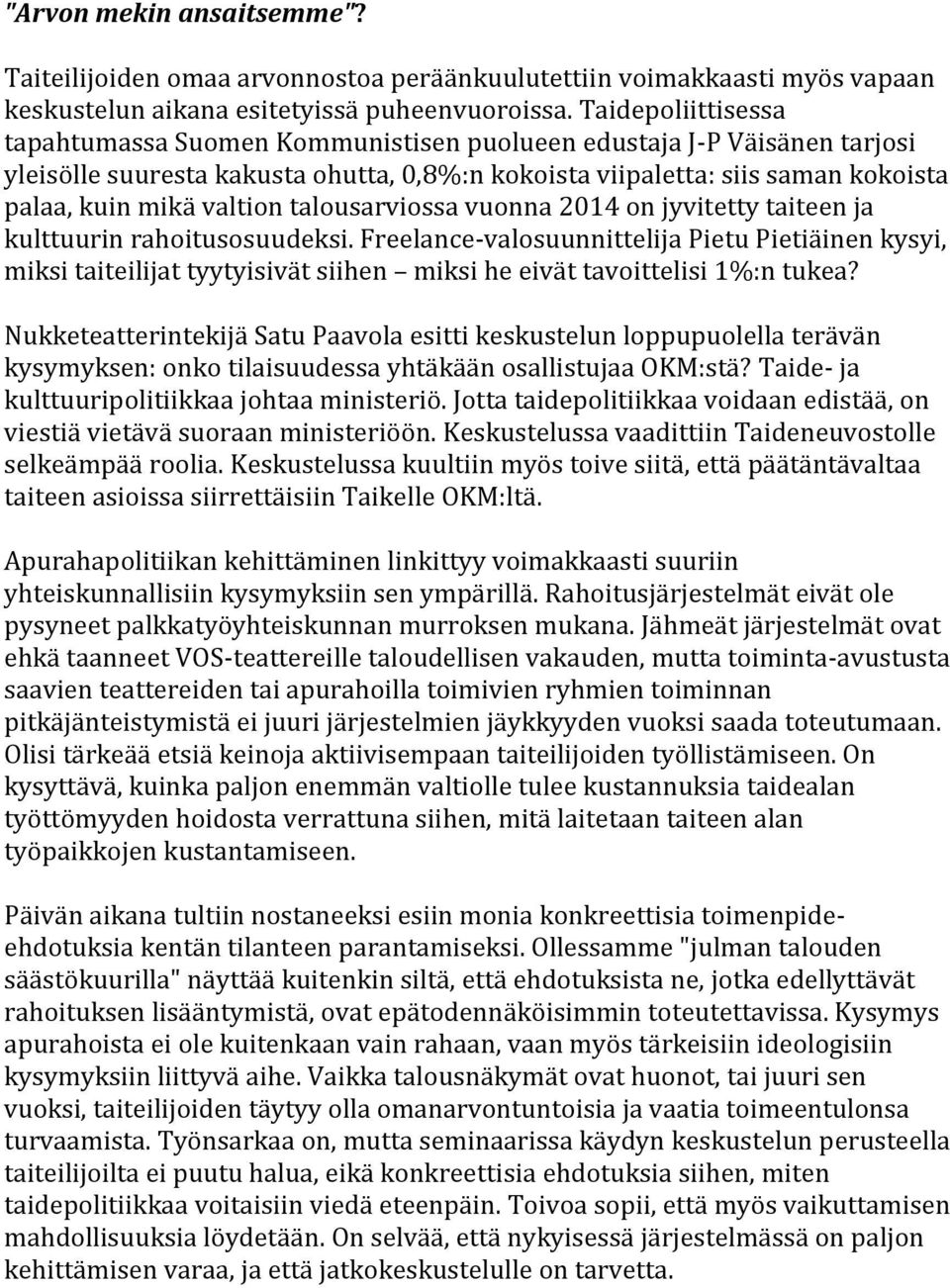 talousarviossa vuonna 2014 on jyvitetty taiteen ja kulttuurin rahoitusosuudeksi.