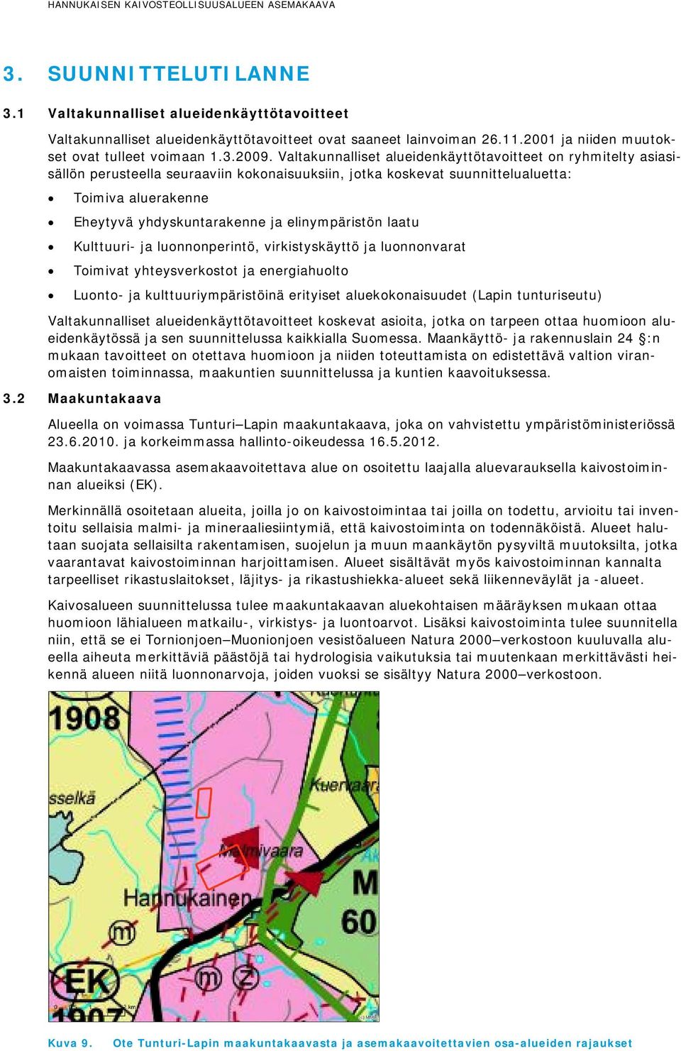 elinympäristön laatu Kulttuuri- ja luonnonperintö, virkistyskäyttö ja luonnonvarat Toimivat yhteysverkostot ja energiahuolto Luonto- ja kulttuuriympäristöinä erityiset aluekokonaisuudet (Lapin