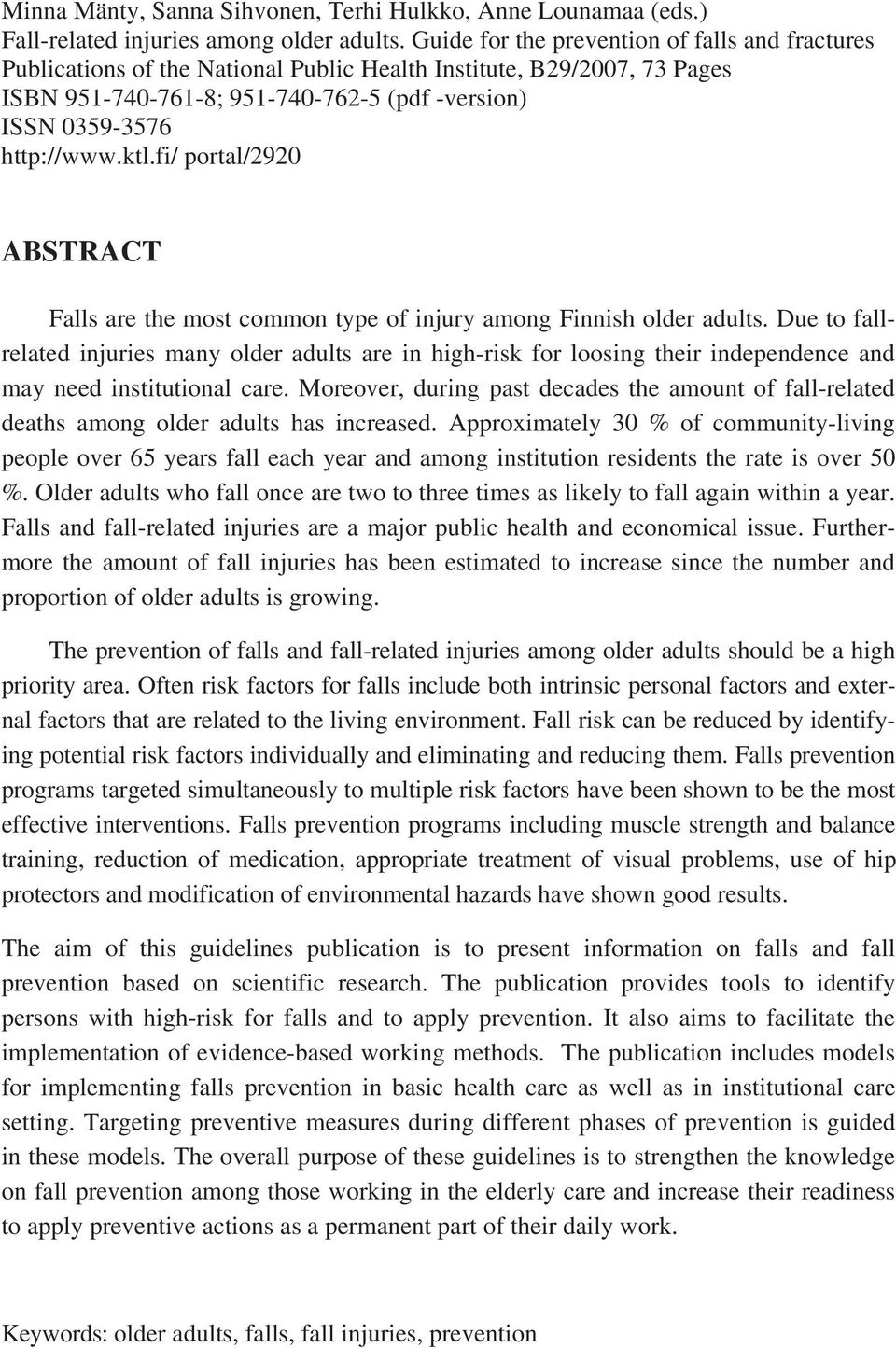 fi/ portal/2920 ABSTRACT Falls are the most common type of injury among Finnish older adults.
