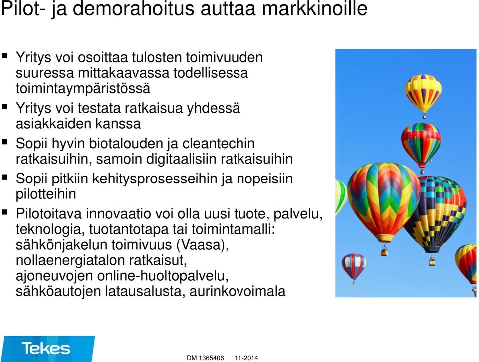 digitaalisiin ratkaisuihin Sopii pitkiin kehitysprosesseihin ja nopeisiin pilotteihin Pilotoitava innovaatio voi olla uusi tuote, palvelu,