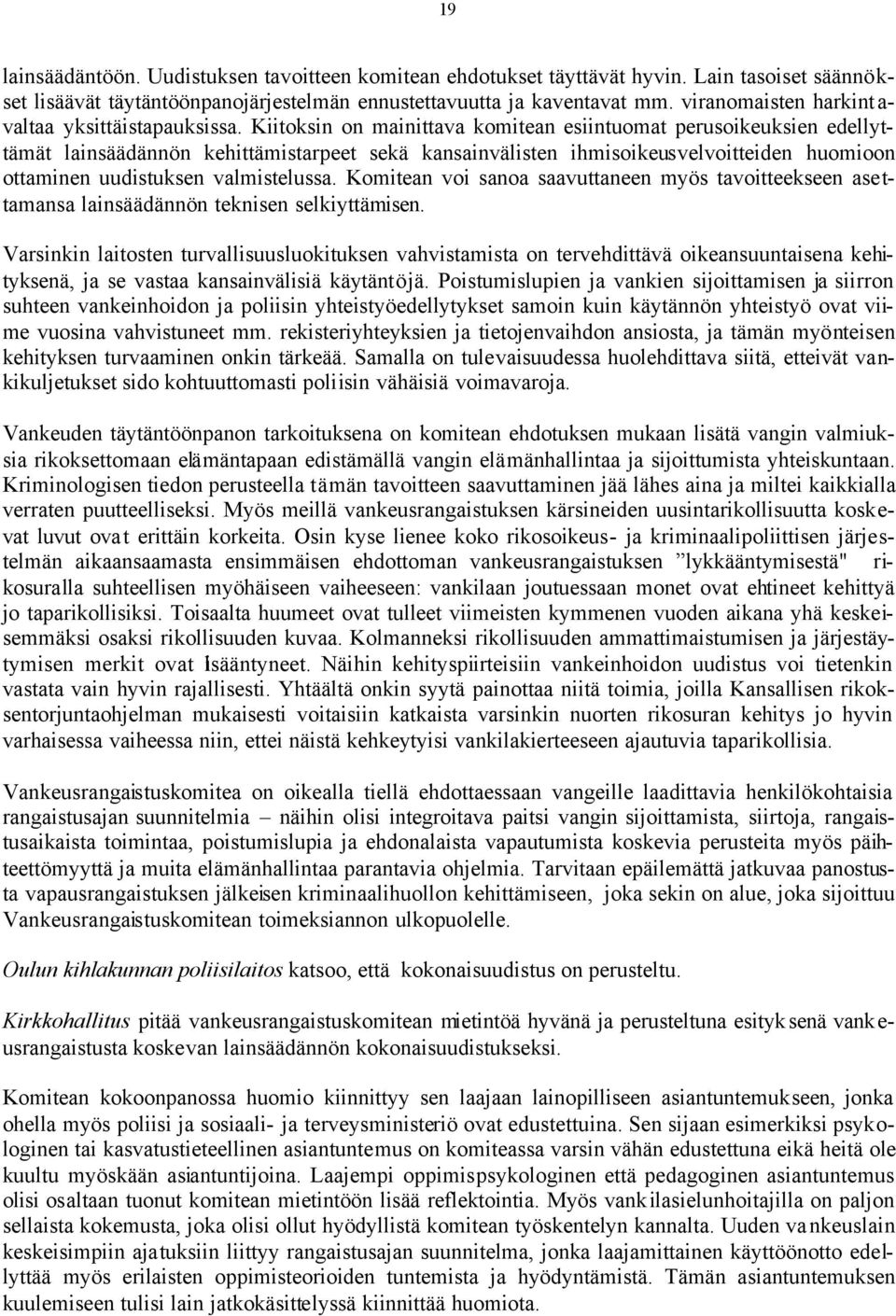 Kiitoksin on mainittava komitean esiintuomat perusoikeuksien edellyttämät lainsäädännön kehittämistarpeet sekä kansainvälisten ihmisoikeusvelvoitteiden huomioon ottaminen uudistuksen valmistelussa.