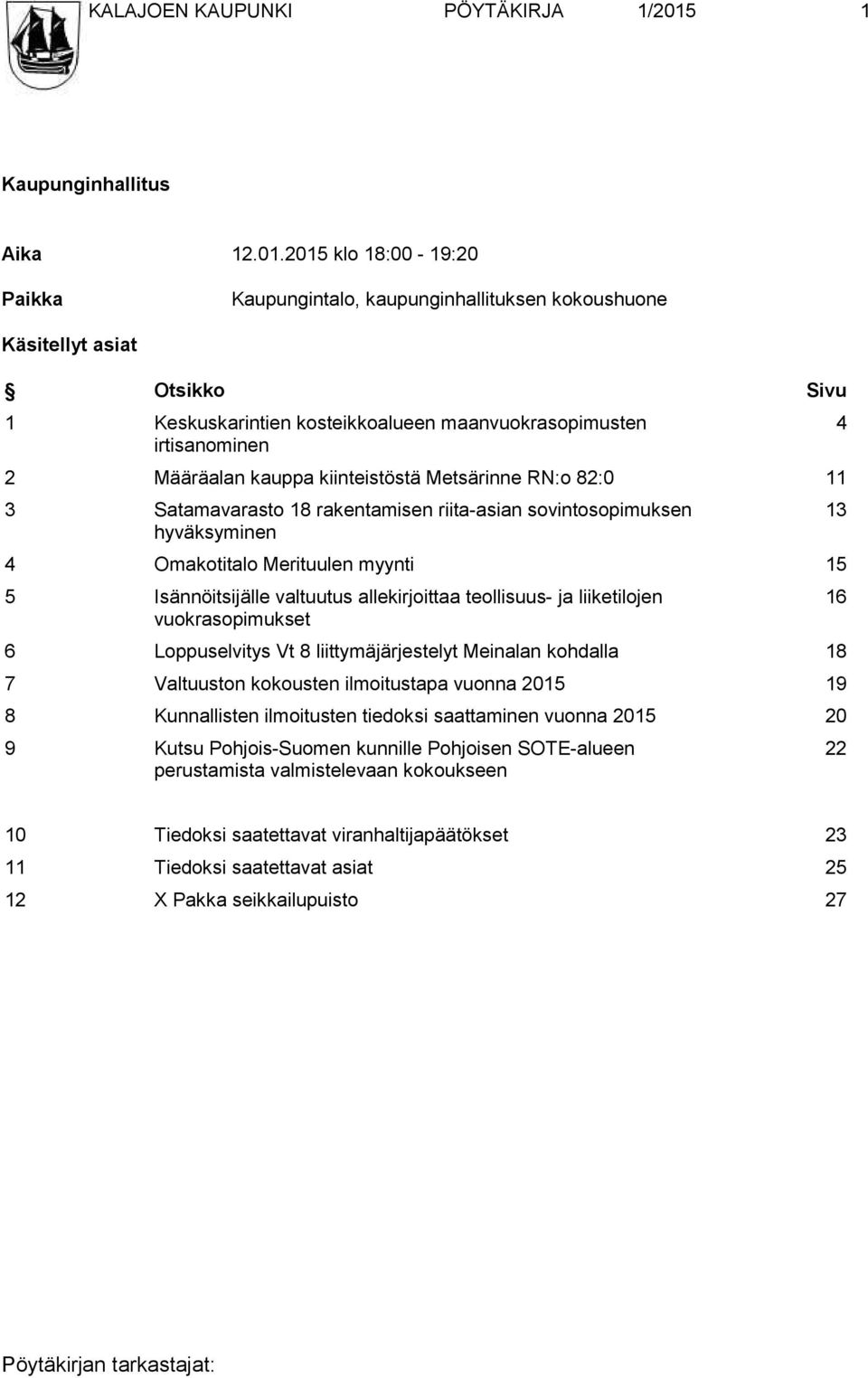 2015 klo 18:00-19:20 Paikka Kaupungintalo, kaupunginhallituksen kokoushuone Käsitellyt asiat Otsikko Sivu 1 Keskuskarintien kosteikkoalueen maanvuokrasopimusten irtisanominen 2 Määräalan kauppa