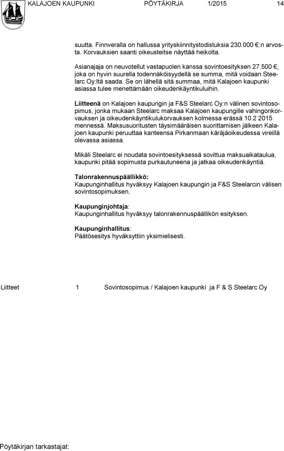 Se on lähellä sitä summaa, mitä Kalajoen kaupunki asias sa tulee menettämään oikeudenkäyntikuluihin.