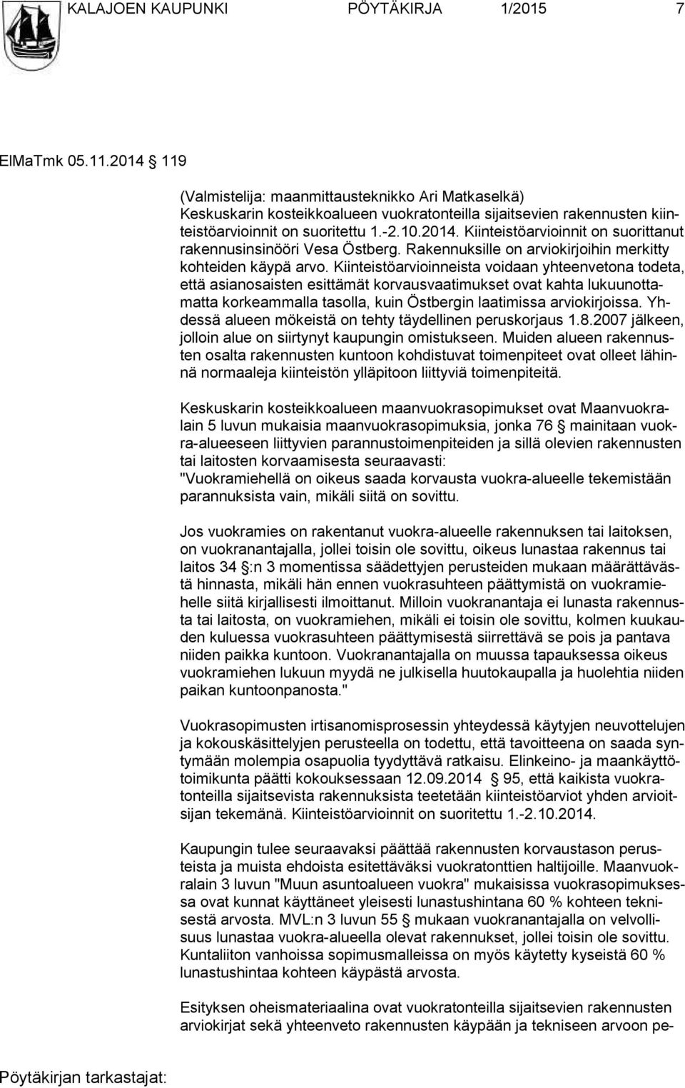 Rakennuksille on arviokirjoihin merkitty kohteiden käypä arvo.