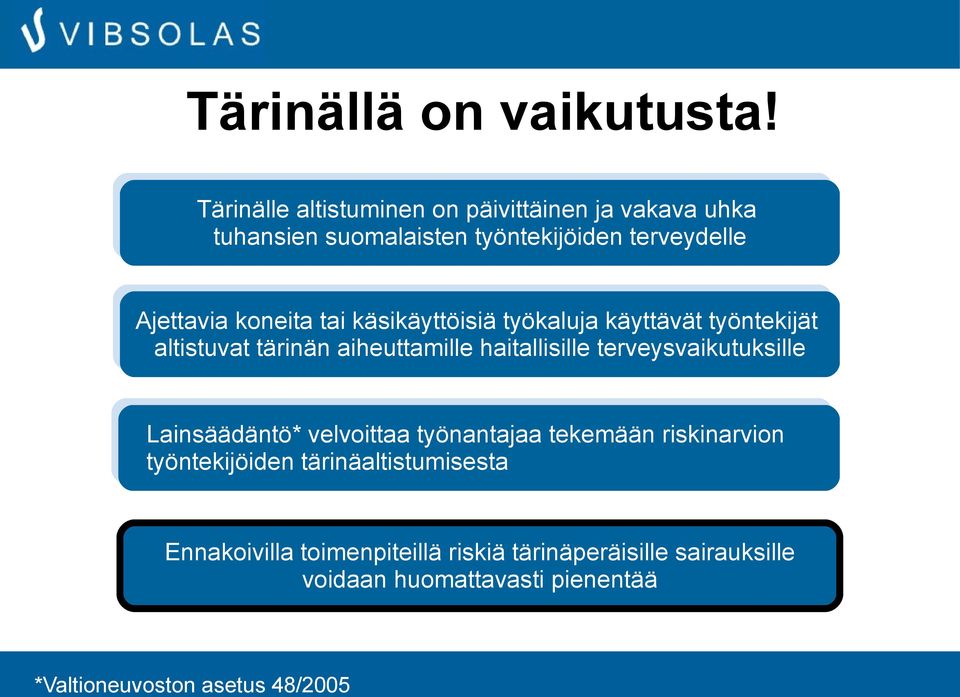 tai käsikäyttöisiä työkaluja käyttävät työntekijät altistuvat tärinän aiheuttamille haitallisille terveysvaikutuksille