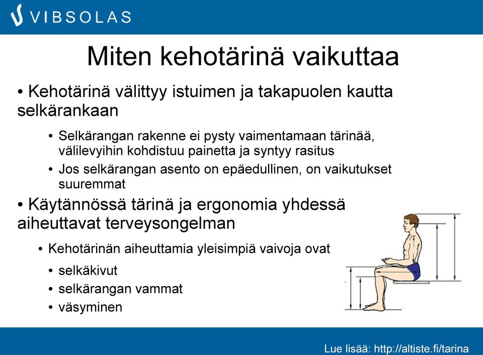 selkärangan asento on epäedullinen, on vaikutukset suuremmat Käytännössä tärinä ja ergonomia yhdessä