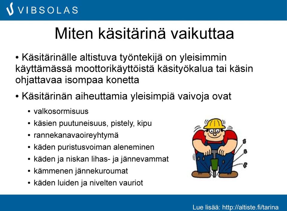 yleisimpiä vaivoja ovat valkosormisuus käsien puutuneisuus, pistely, kipu rannekanavaoireyhtymä