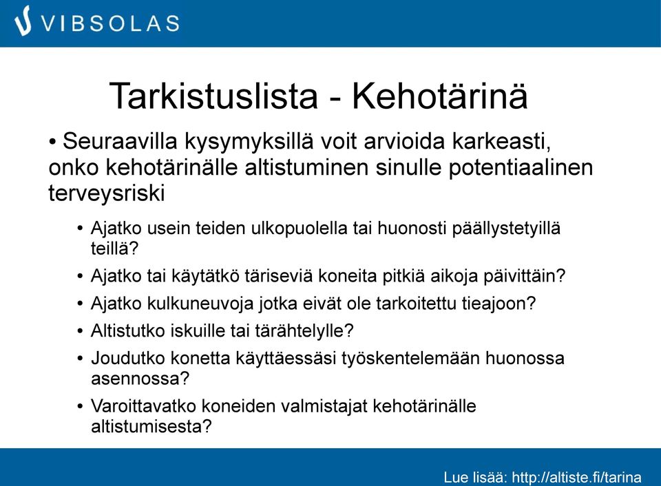 Ajatko tai käytätkö täriseviä koneita pitkiä aikoja päivittäin? Ajatko kulkuneuvoja jotka eivät ole tarkoitettu tieajoon?