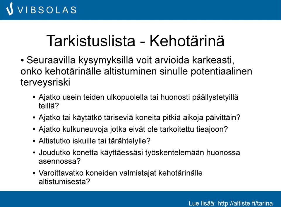 Ajatko tai käytätkö täriseviä koneita pitkiä aikoja päivittäin? Ajatko kulkuneuvoja jotka eivät ole tarkoitettu tieajoon?