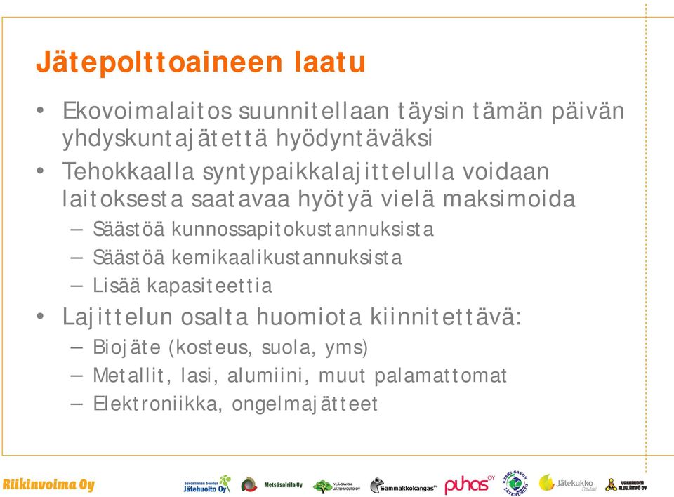 kunnossapitokustannuksista Säästöä kemikaalikustannuksista Lisää kapasiteettia Lajittelun osalta huomiota