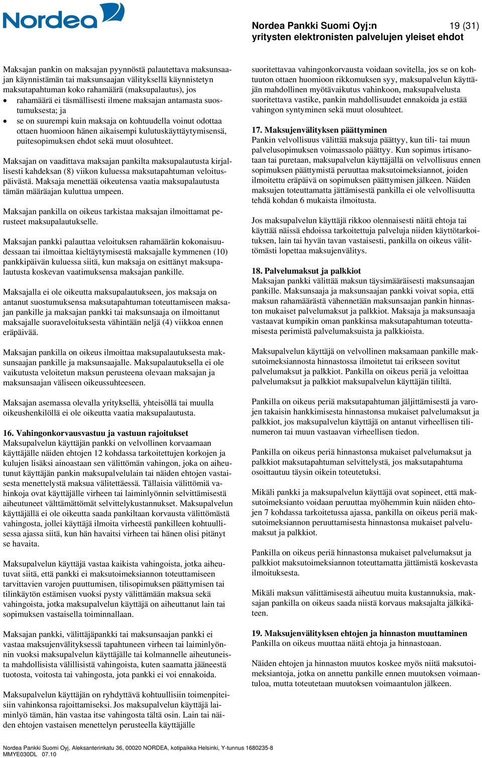 kulutuskäyttäytymisensä, puitesopimuksen ehdot sekä muut olosuhteet.
