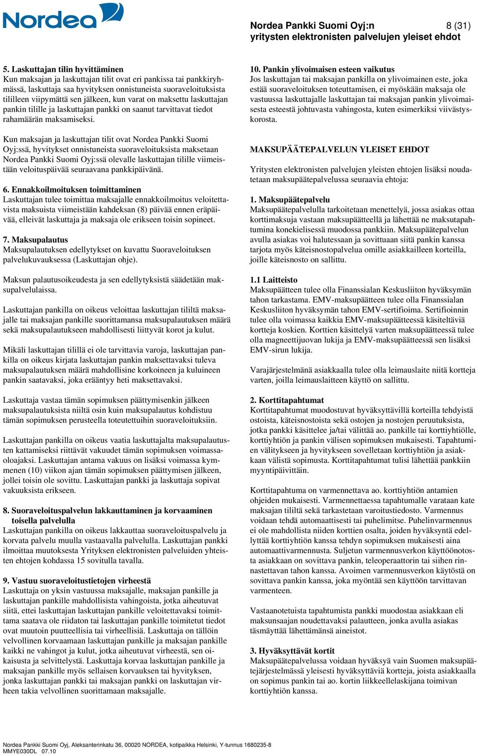 varat on maksettu laskuttajan pankin tilille ja laskuttajan pankki on saanut tarvittavat tiedot rahamäärän maksamiseksi.