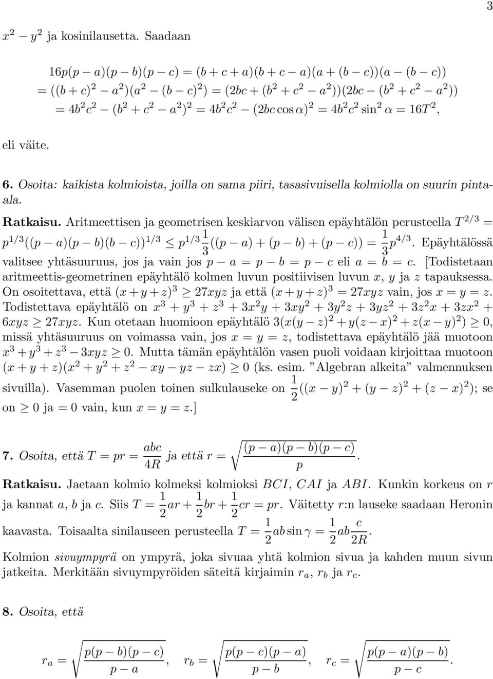 1/3 1 3 p a)+p b)+p c)) 1 3 p4/3 Epäyhtälössä valitsee yhtäsuuruus, jos ja vain jos p a p b p c eli a b c [Todistetaan aritmeettis-geometrinen epäyhtälö kolmen luvun positiivisen luvun x, y ja z