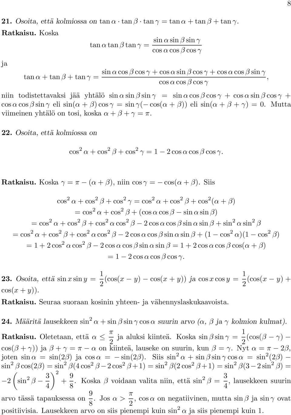 viimeinen yhtälö ontosi,koskaα + β + γ π Osoita, että kolmiossa on cos α +cos β +cos γ 1 cosα cos β cos γ 8 Ratkaisu Koska γ π α + β), niin cos γ cosα + β) Siis cos α +cos β +cos γ cos α +cos β +cos