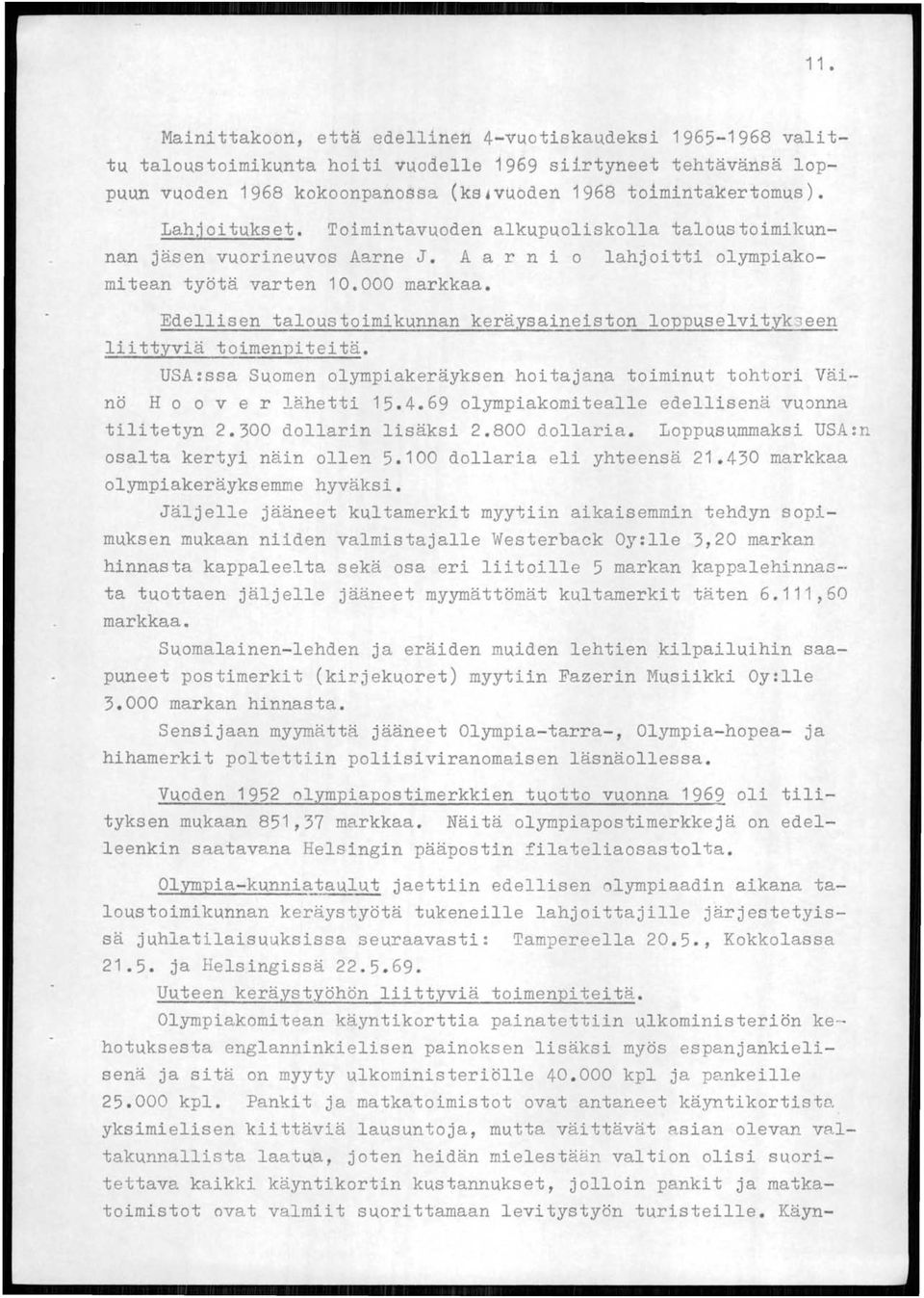 Edellisen taloustoimikunnan keräysaineiston loppuselvityk3een liittyviä toimenpiteitä. USA:ssa Suomen olympiakeräyksen hoitajana toiminut tohtori Väinö H 0 0 v e r lähetti 15.4.