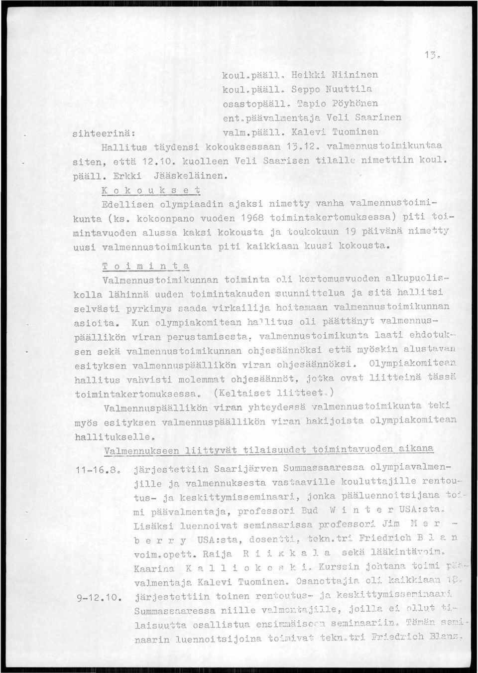 K 0 k 0 u k s e t Edellisen olympiaadin ajaksi nimetty vanha valmennus toimikunta (ks.
