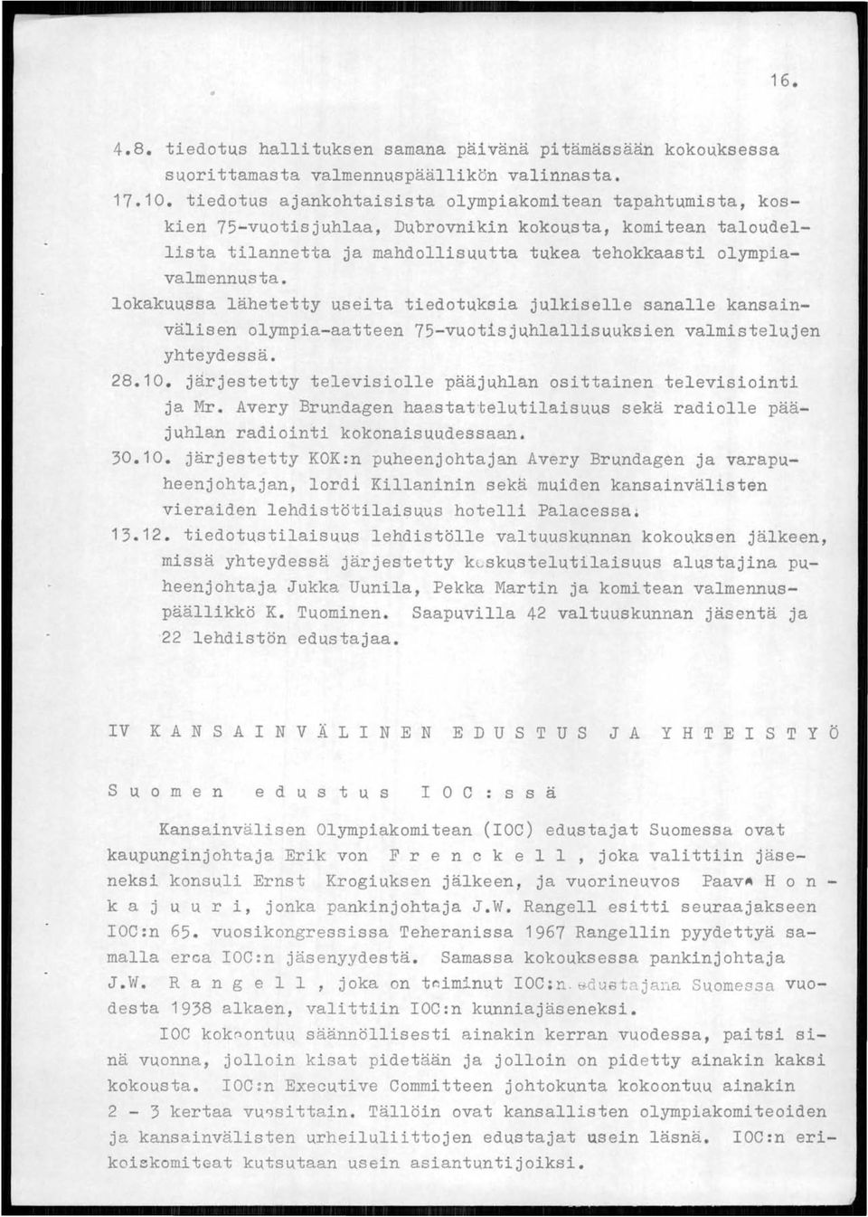 lokakuussa lähetetty useita tiedotuksia julkiselle sanalle kansainvälisen olympia-aatteen 75-vuotisjuhlallisuuksien valmistelujen yhteydessä. 28.10.