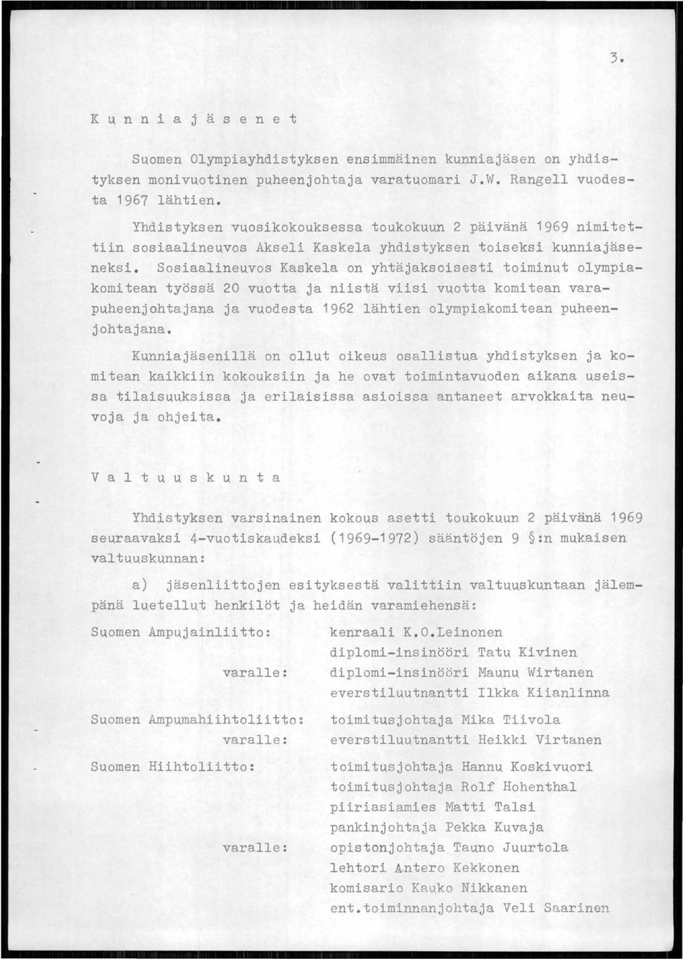 Sosiaalineuvos Kaskela on yhtäjaksoisesti toiminut olympiakomitean työssä 20 vuotta ja niistä viisi vuotta komitean varapuheenjohtajana ja vuodesta 1962 lähtien olympiakomitean puheenjohtajana.