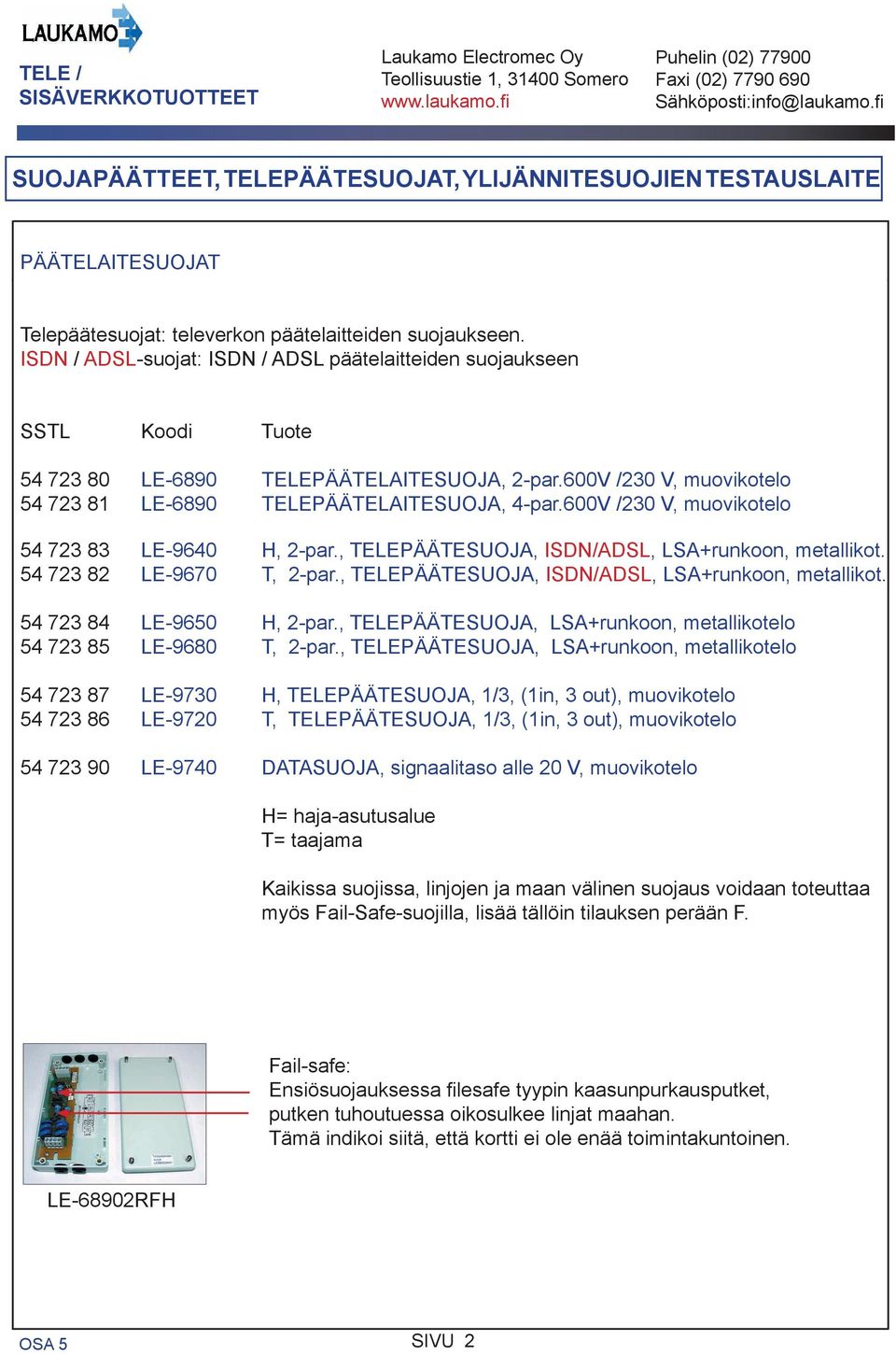 , ISDN/ADSL, LSA+runkoon, metallikot. 54 723 84 LE-9650 H, 2-par., LSA+runkoon, metallikotelo 54 723 85 LE-9680 T, 2-par.