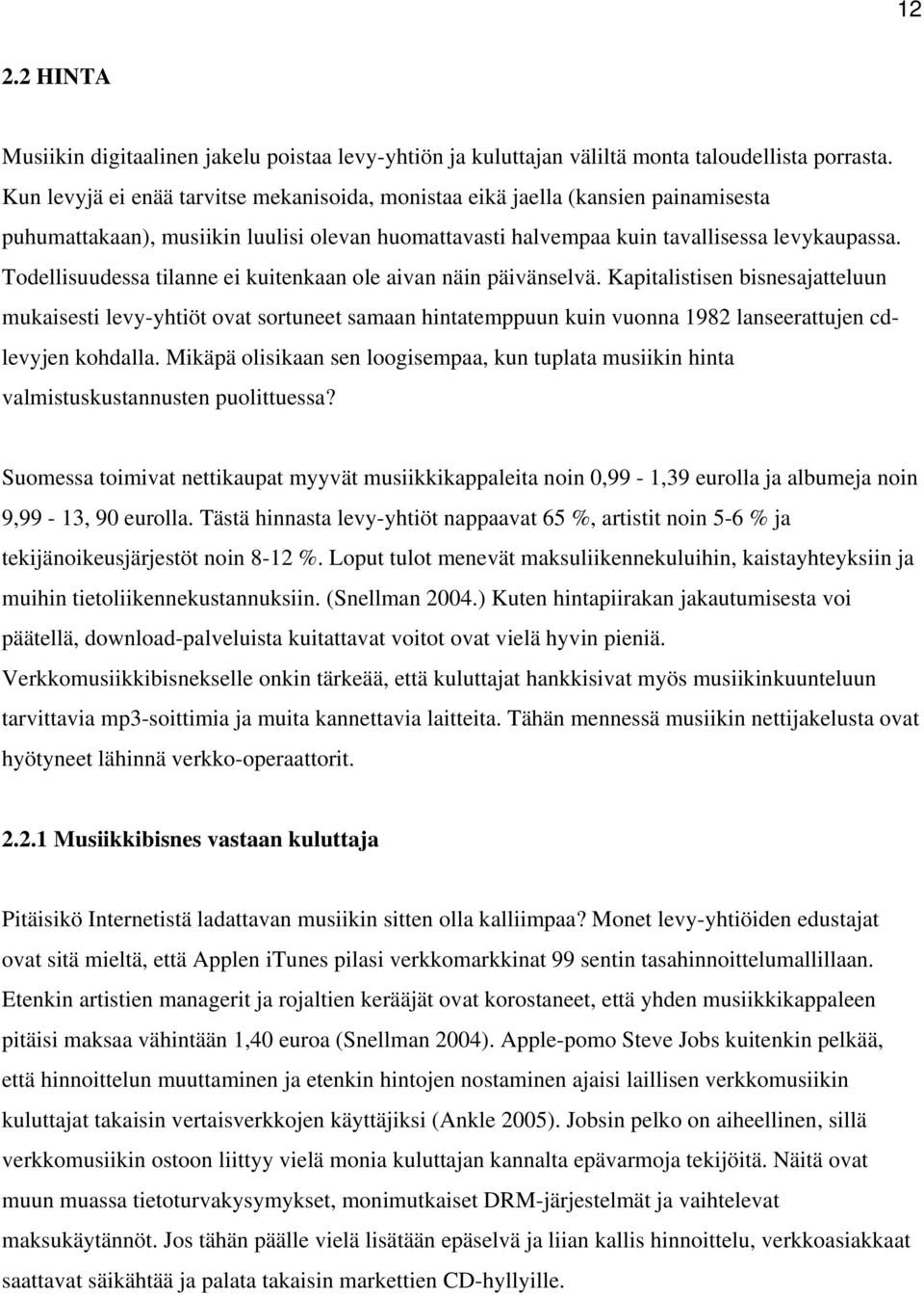 Todellisuudessa tilanne ei kuitenkaan ole aivan näin päivänselvä.