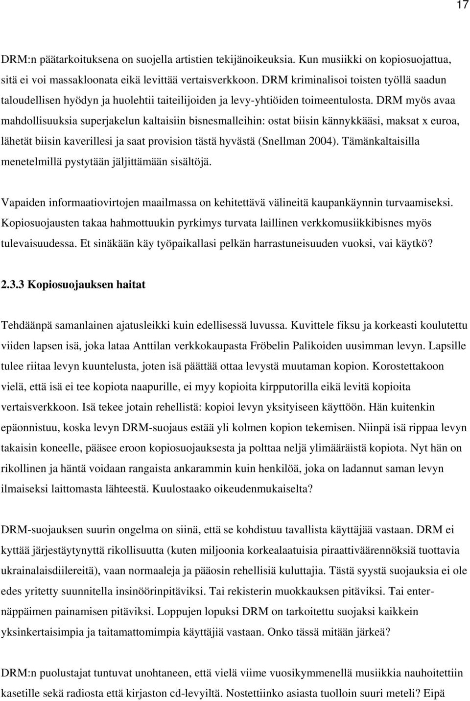 DRM myös avaa mahdollisuuksia superjakelun kaltaisiin bisnesmalleihin: ostat biisin kännykkääsi, maksat x euroa, lähetät biisin kaverillesi ja saat provision tästä hyvästä (Snellman 2004).