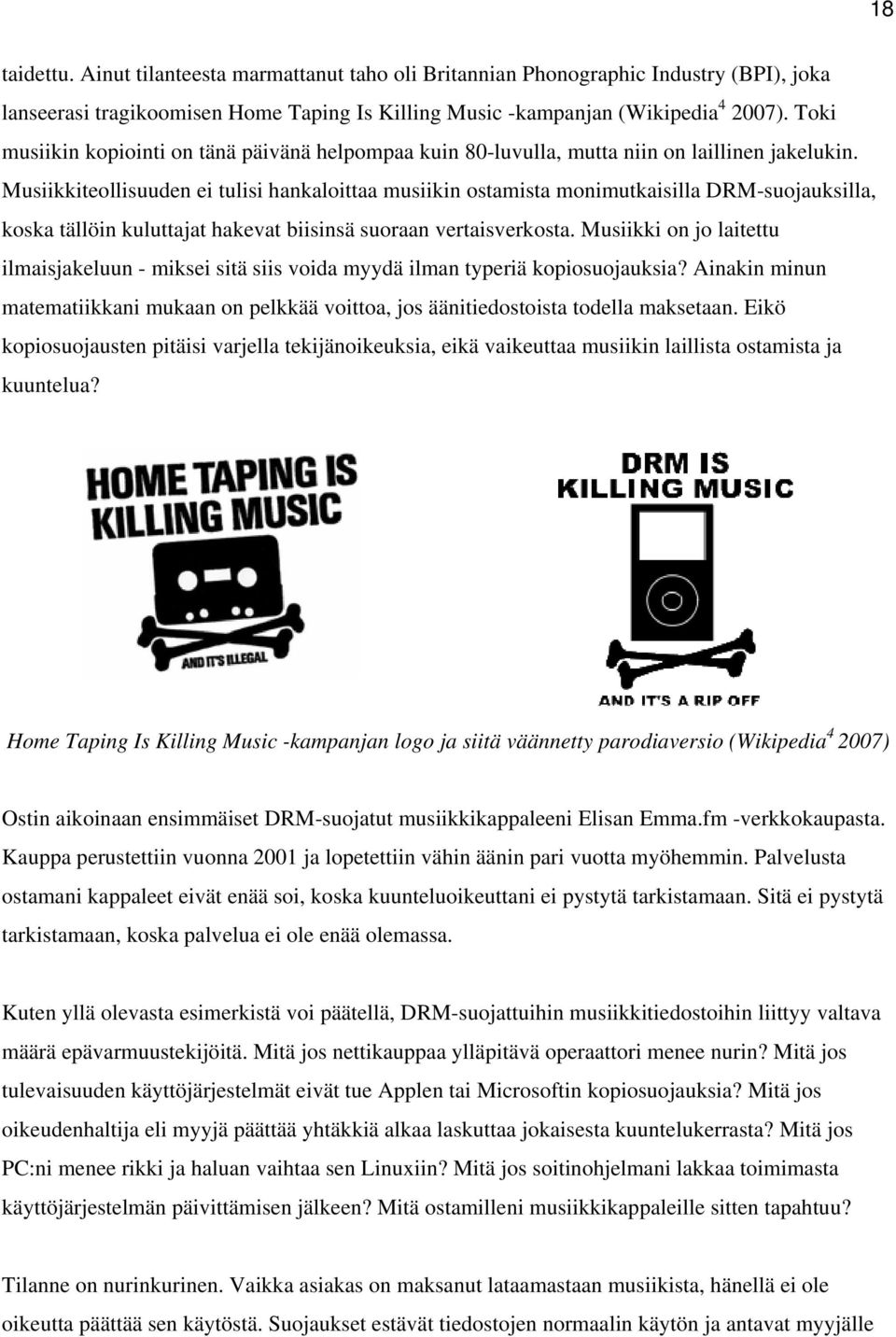 Musiikkiteollisuuden ei tulisi hankaloittaa musiikin ostamista monimutkaisilla DRM-suojauksilla, koska tällöin kuluttajat hakevat biisinsä suoraan vertaisverkosta.