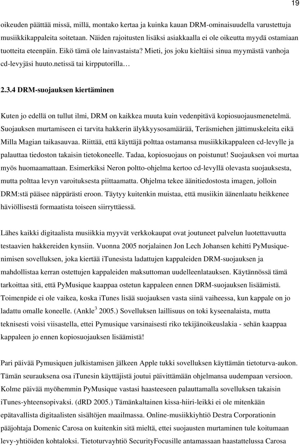 netissä tai kirpputorilla 2.3.4 DRM-suojauksen kiertäminen Kuten jo edellä on tullut ilmi, DRM on kaikkea muuta kuin vedenpitävä kopiosuojausmenetelmä.