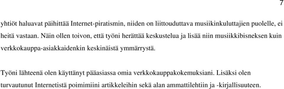 Näin ollen toivon, että työni herättää keskustelua ja lisää niin musiikkibisneksen kuin