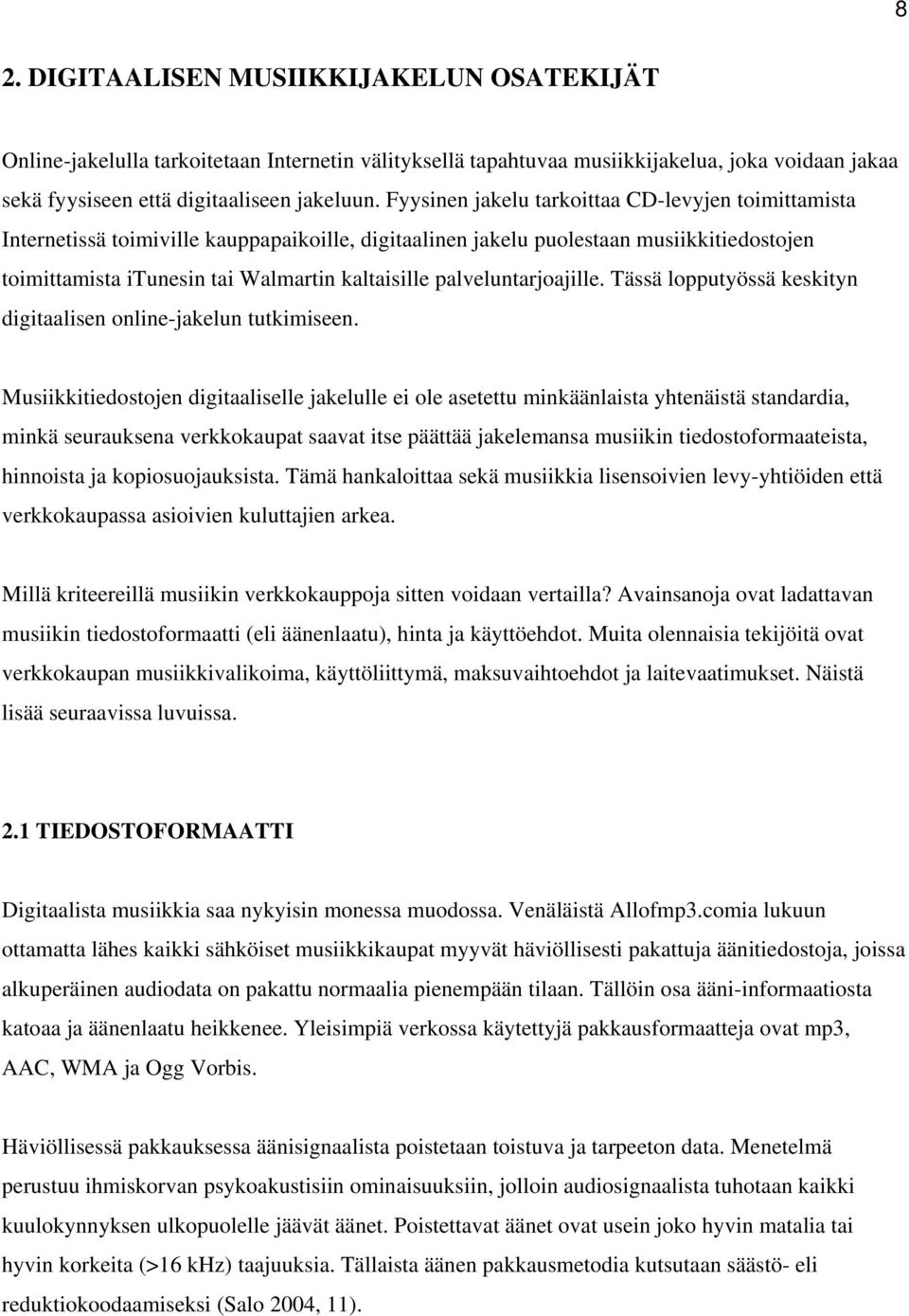 palveluntarjoajille. Tässä lopputyössä keskityn digitaalisen online-jakelun tutkimiseen.