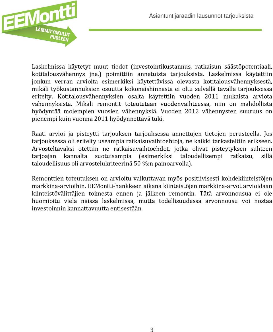eritelty. Kotitalousvähennyksien osalta käytettiin vuoden 2011 mukaista arviota vähennyksistä.
