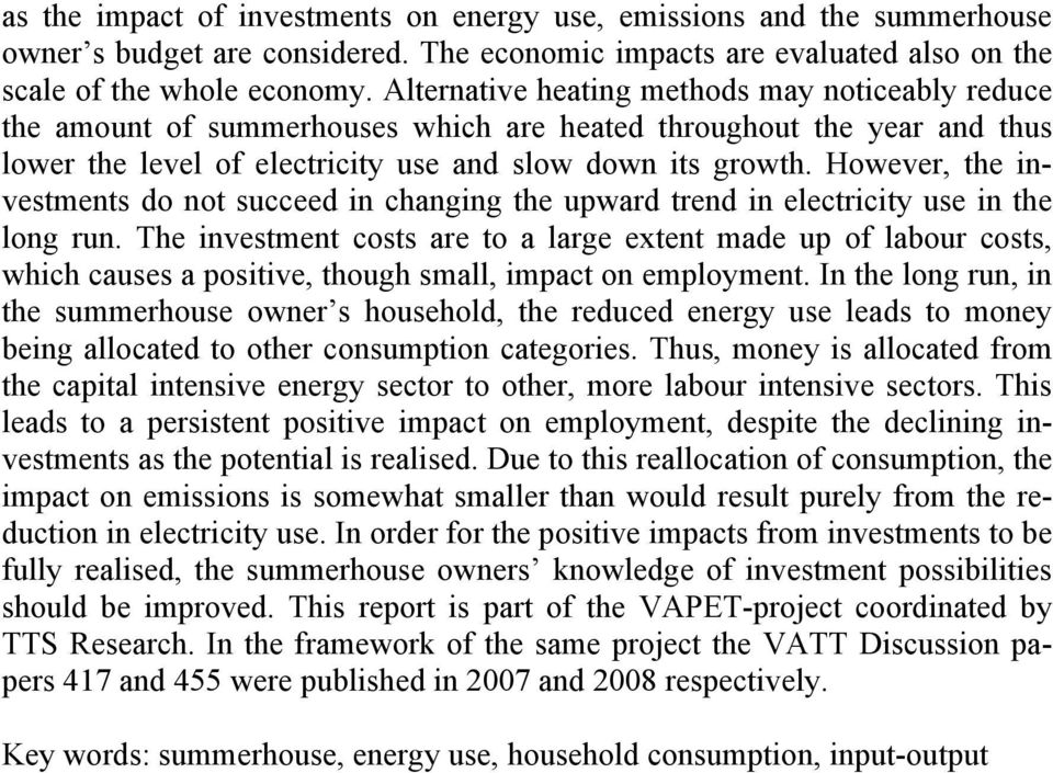 However, the investments do not succeed in changing the upward trend in electricity use in the long run.