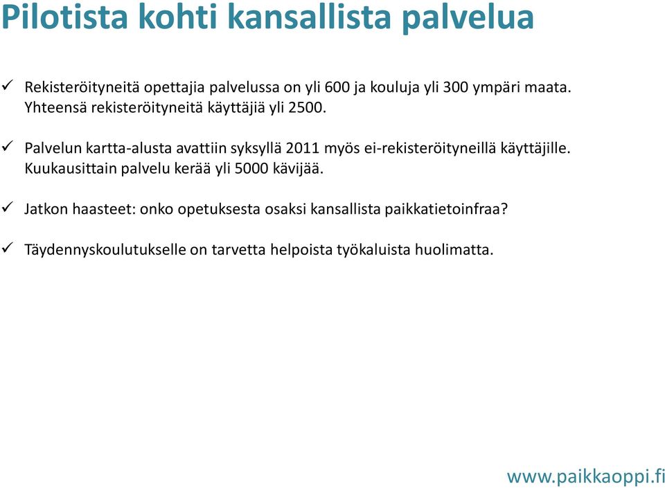 Palvelun kartta-alusta avattiin syksyllä 2011 myös ei-rekisteröityneillä käyttäjille.