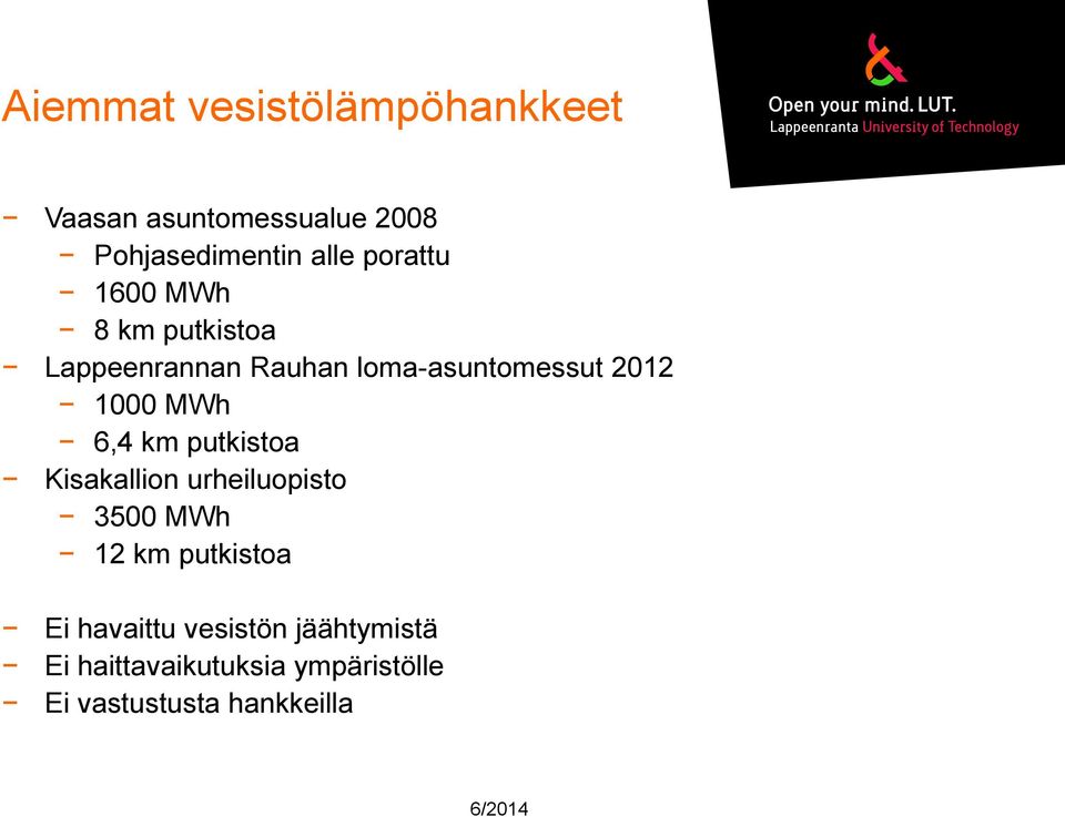 MWh 6,4 km putkistoa Kisakallion urheiluopisto 3500 MWh 12 km putkistoa Ei