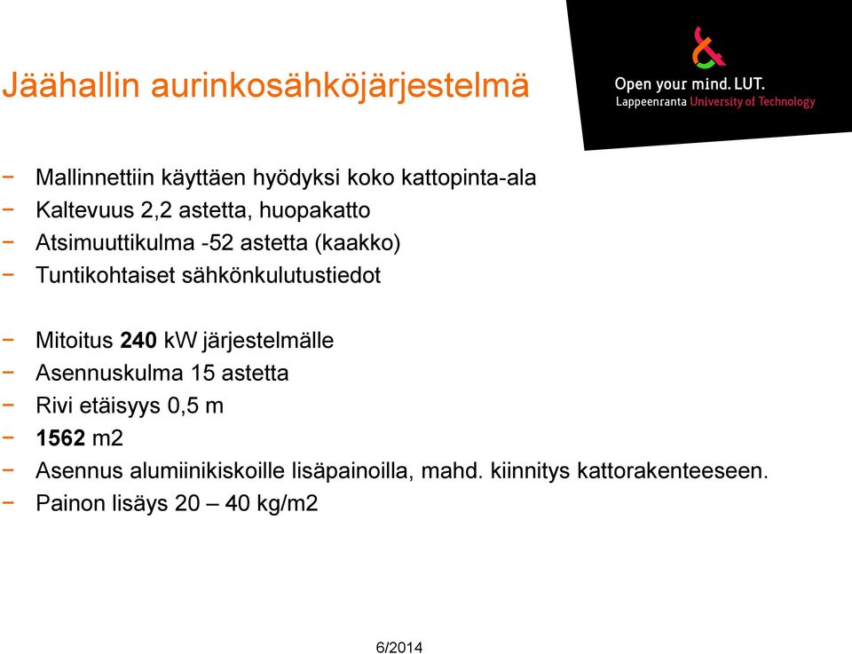 sähkönkulutustiedot Mitoitus 240 kw järjestelmälle Asennuskulma 15 astetta Rivi etäisyys 0,5