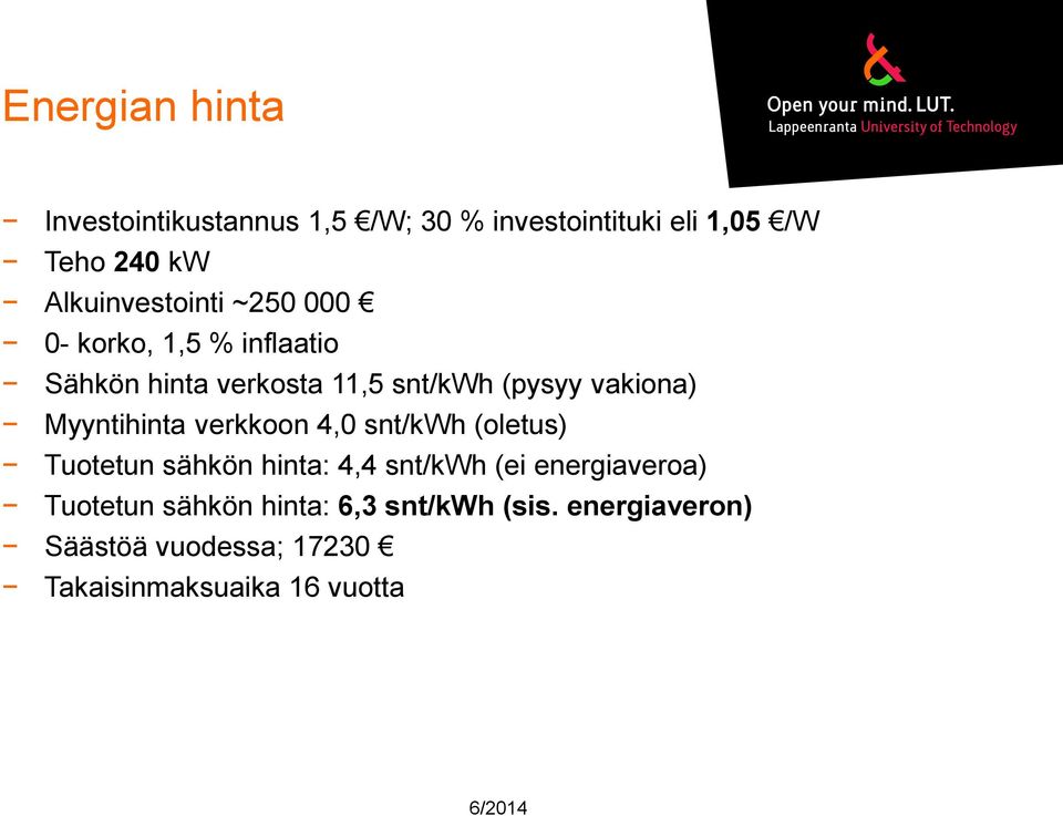 vakiona) Myyntihinta verkkoon 4,0 snt/kwh (oletus) Tuotetun sähkön hinta: 4,4 snt/kwh (ei