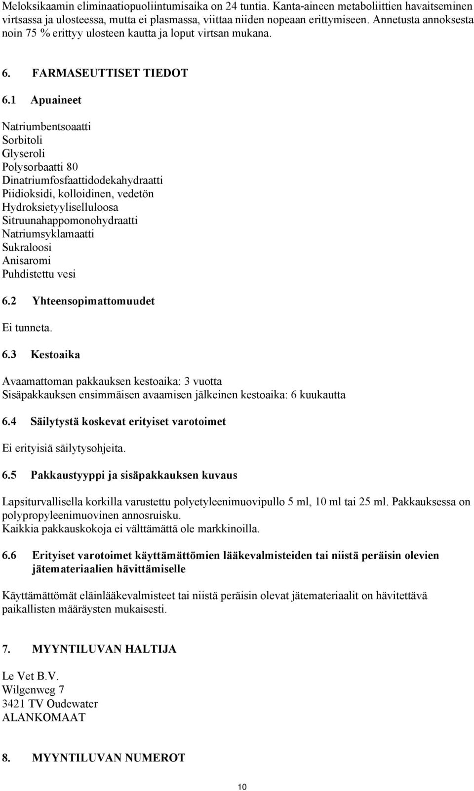 1 Apuaineet Natriumbentsoaatti Sorbitoli Glyseroli Polysorbaatti 80 Dinatriumfosfaattidodekahydraatti Piidioksidi, kolloidinen, vedetön Hydroksietyyliselluloosa Sitruunahappomonohydraatti