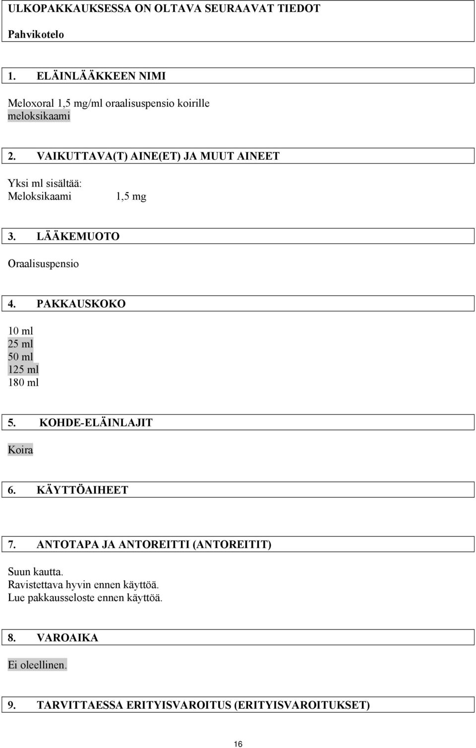 VAIKUTTAVA(T) AINE(ET) JA MUUT AINEET Yksi ml sisältää: Meloksikaami 1,5 mg 3. LÄÄKEMUOTO Oraalisuspensio 4.
