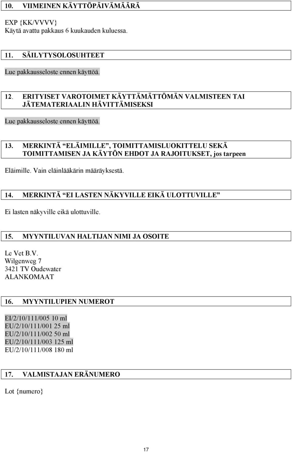 MERKINTÄ ELÄIMILLE, TOIMITTAMISLUOKITTELU SEKÄ TOIMITTAMISEN JA KÄYTÖN EHDOT JA RAJOITUKSET, jos tarpeen Eläimille. Vain eläinlääkärin määräyksestä. 14.