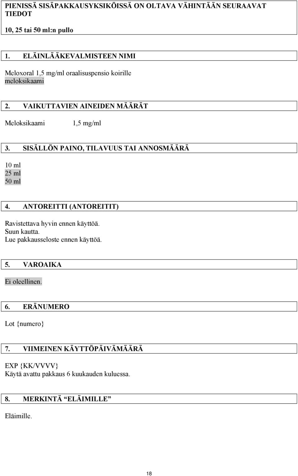SISÄLLÖN PAINO, TILAVUUS TAI ANNOSMÄÄRÄ 10 ml 25 ml 50 ml 4. ANTOREITTI (ANTOREITIT) Ravistettava hyvin ennen käyttöä. Suun kautta.