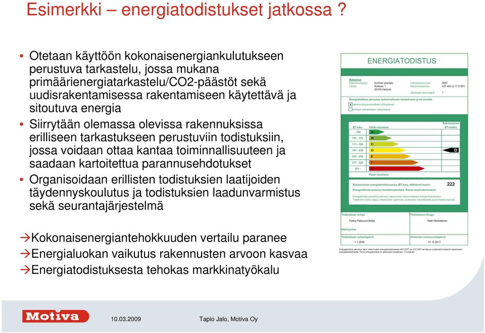 ja sitoutuva energia Siirrytään olemassa olevissa rakennuksissa erilliseen tarkastukseen perustuviin todistuksiin, jossa voidaan ottaa kantaa toiminnallisuuteen ja