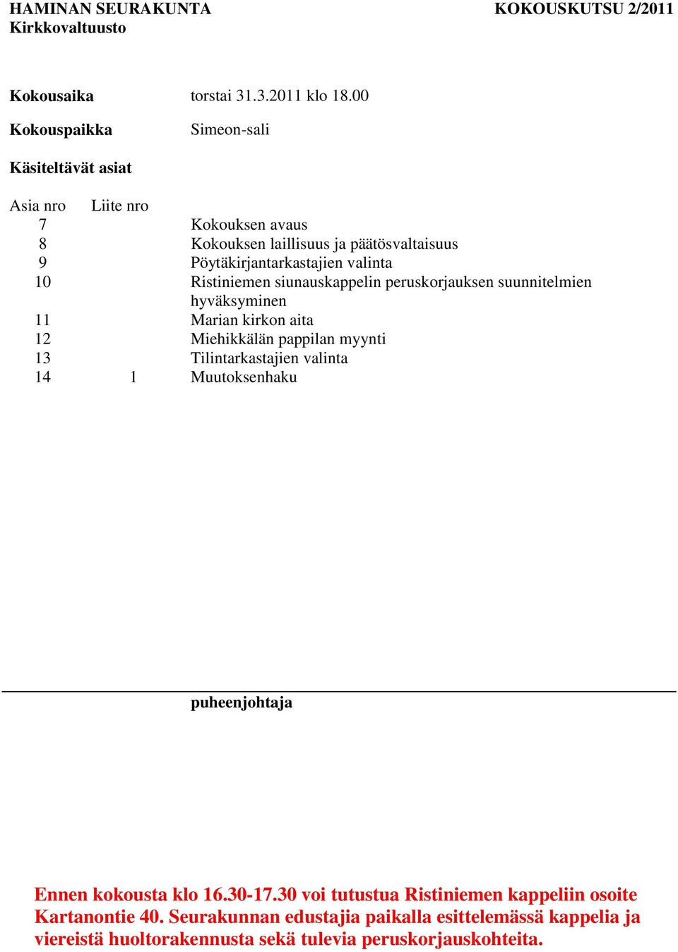valinta 10 Ristiniemen siunauskappelin peruskorjauksen suunnitelmien hyväksyminen 11 Marian kirkon aita 12 Miehikkälän pappilan myynti 13 Tilintarkastajien