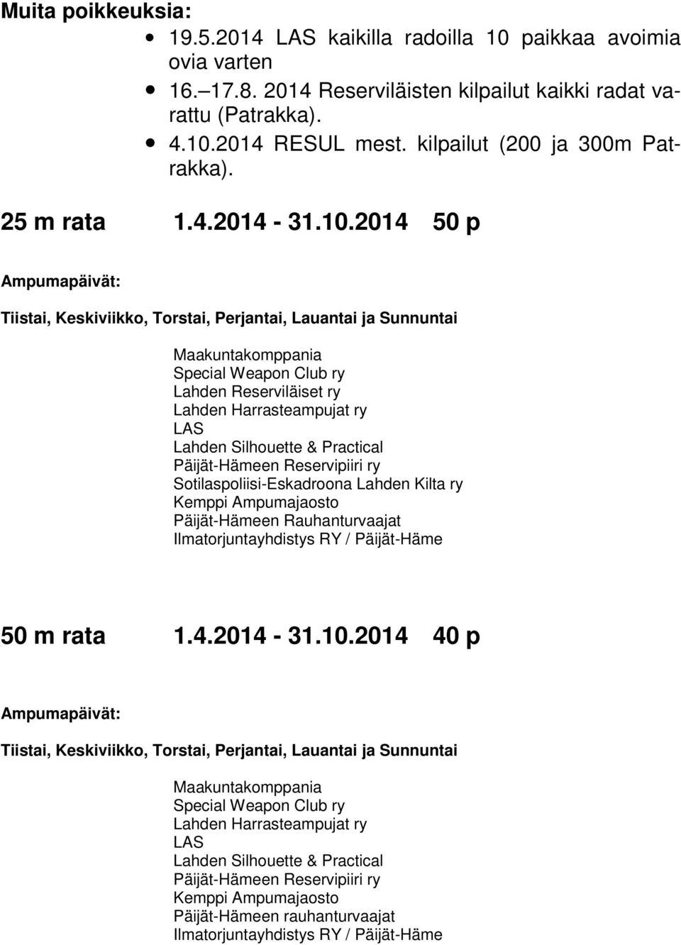 2014 50 p Tiistai, Keskiviikko, Torstai, Perjantai, Lauantai ja Sunnuntai Lahden Reserviläiset ry Sotilaspoliisi-Eskadroona Lahden Kilta ry Kemppi Ampumajaosto