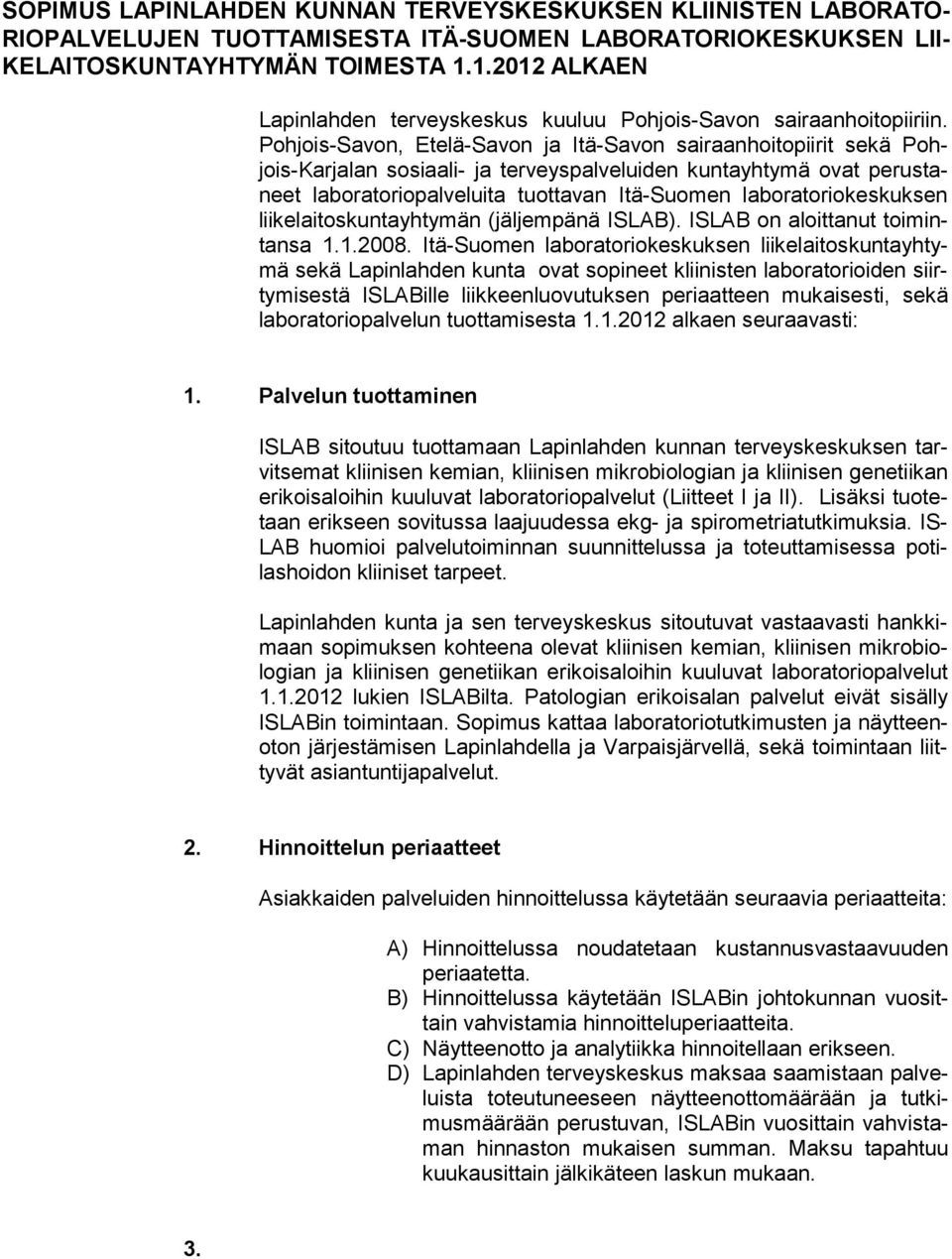Pohjois-Savon, Etelä-Savon ja Itä-Savon sairaanhoitopiirit sekä Pohjois-Karjalan sosiaali- ja terveyspalveluiden kuntayhtymä ovat perustaneet laboratoriopalveluita tuottavan Itä-Suomen